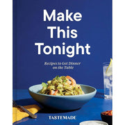 Make This Tonight: Recipes to Get Dinner on the Table: A Cookbook