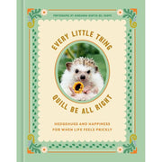 Every Little Thing Quill Be All Right: Hedgehugs and Happiness for When Life Feels Prickly: Positive Affirmations