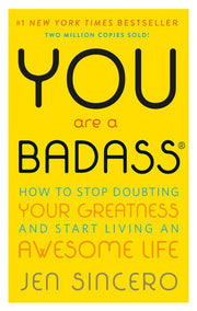 You Are a Badass®: How to Stop Doubting Your Greatness and Start Living an Awesome Life