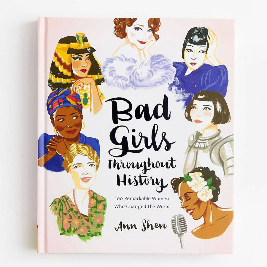 Bad Girls Throughout History: 100 Remarkable Women Who Changed the World