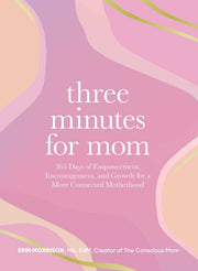 Three Minutes for Mom: 365 Days of Empowerment, Encouragement, and Growth for a More Connected Motherhood