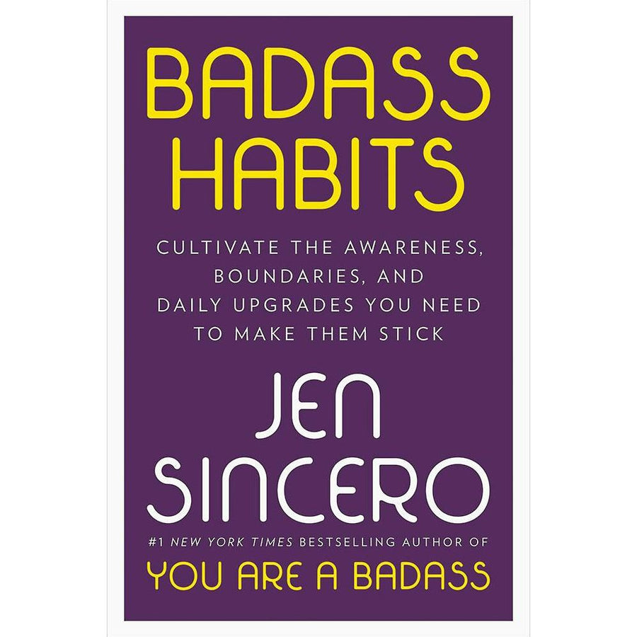 Badass Habits: Cultivate the Awareness, Boundaries, and Daily Upgrades You Need to Make Them Stick
